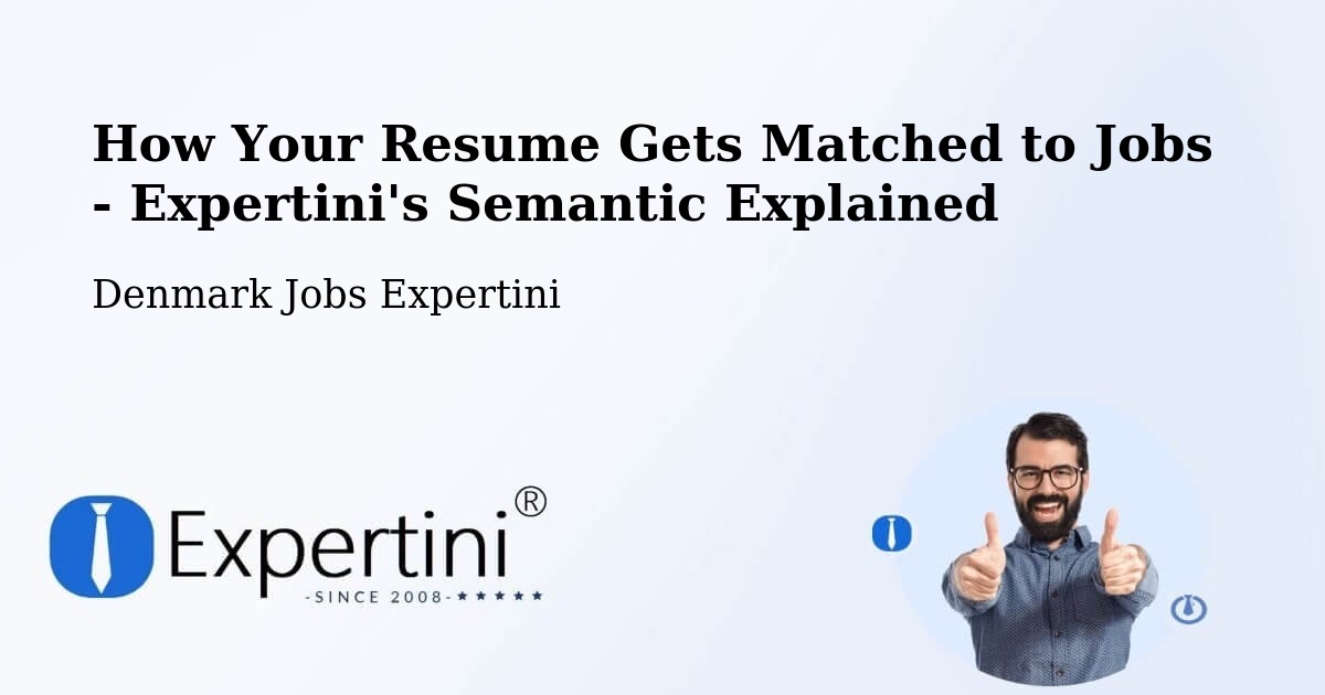 How Your Resume Gets Matched to Jobs - Expertini's Semantic Explained - Denmark Jobs Expertini